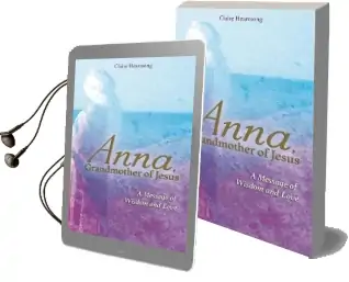 Anna, Grandmother of Jesus: A Message of Wisdom and Love Audiobook download free by Claire Heartsong