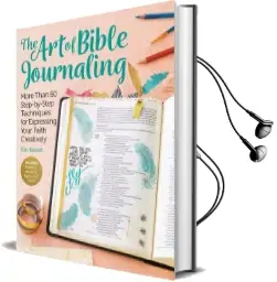 Art of Bible Journaling: More Than 60 Step-By-Step Techniques for Expressing Your Faith Creatively Audiobook download free by Erin Bassett