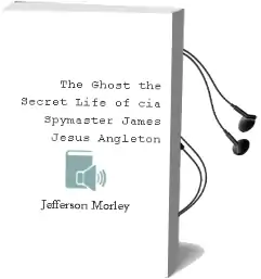 The Ghost: The Secret Life of cia Spymaster James Jesus Angleton Audiobook download free by Jefferson Morley