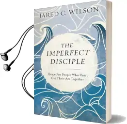 The Imperfect Disciple: Grace for People who Can'T get Their act Together Audiobook download free by Jared C. Wilson