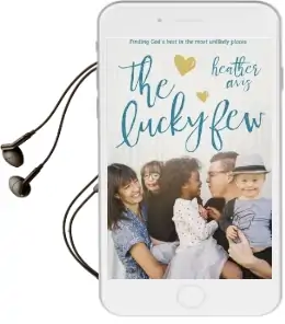 The Lucky few: Finding God'S Best in the Most Unlikely Places Audiobook download free by Heather Avis