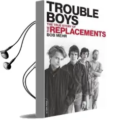 Trouble Boys: The True Story of the Replacements Audiobook download free by Bob Mehr