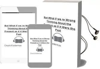 But What if We'Re Wrong?: Thinking About the Present as if it Were the Past Audiobook download free by Chuck Klosterman