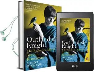 Outlandish Knight: The Byzantine Life of Steven Runciman Audiobook download free by Minoo Dinshaw