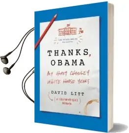 Thanks, Obama: My Hopey, Changey White House Years Audiobook download free by David Litt