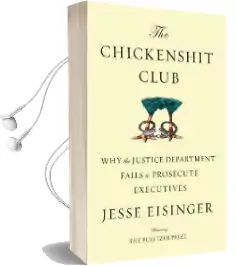 The Chickenshit Club: Why the Justice Department Fails to Prosecute Executives Audiobook download free by Jesse Eisinger