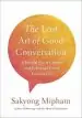 Audiobook The Lost art of Good Conversation: A Mindful way to Connect With Othersand Enrich Everyday Life author Sakyong Mipham