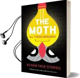 The Moth - all These Wonders: 49 new True Stories Audiobook download free by Catherine Burns