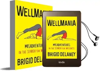 Wellmania: Misadventures in the Search for Wellness Audiobook download free by Brigid Delaney