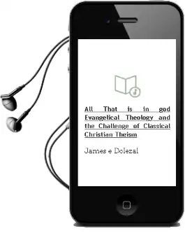 All That is in god: Evangelical Theology and the Challenge of Classical Christian Theism Audiobook download free by James E Dolezal