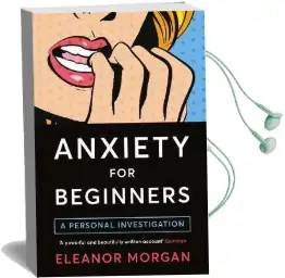Anxiety for Beginners: A Personal Investigation Audiobook download free by Eleanor Morgan