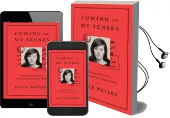 Coming to my Senses: The Makings of a Counterculture Cook Audiobook download free by Alice Waters