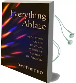 Everything Ablaze: Meditating on the Mystical Vision of Teilhard de Chardin Audiobook download free by David Richo