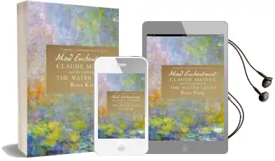 Mad Enchantment: Claude Monet and the Painting of the Water Lilies Audiobook download free by Ross King