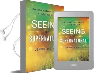 Seeing the Supernatural: How to Sense, Discern and Battle in the Spiritual Realm Audiobook download free by Jennifer Eivaz
