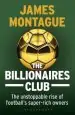 Audiobook The Billionaires Club: The Unstoppable Rise of Football'S Super-Rich Owners Winner Football Book of the Year, Sports Book Awards 2018 author James Montague