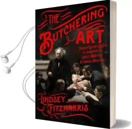 The Butchering art: Joseph Lister'S Quest to Transform the Grisly World of Victorian Medicine Audiobook download free by Lindsey Fitzharris