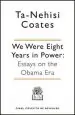 Audiobook We Were Eight Years in Power: 'One of the Foremost Essayists on Race in the West' Nikesh Shukla, Author of the Good Immigrant author Ta Nehisi Coates