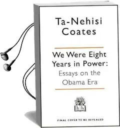 We Were Eight Years in Power: 'One of the Foremost Essayists on Race in the West' Nikesh Shukla, Author of the Good Immigrant Audiobook download free by Ta Nehisi Coates