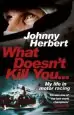 Audiobook What Doesn'T Kill You...: My Life in Motor Racing author Johnny Herbert