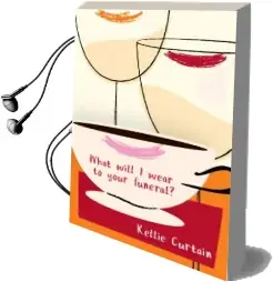 What Will i Wear to Your Funeral? Audiobook download free by Kellie Curtain