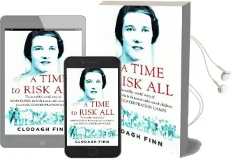 A Time to Risk all: The Incredible Untold Story of Mary Elmes, the Irish Woman who Saved Children From Nazi Concentration Camps Audiobook download free by Clodagh Finn