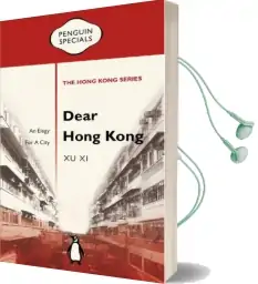 Dear Hong Kong: An Elegy for a City: Penguin Specials Audiobook download free by Xu Xi