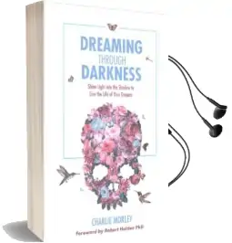 Dreaming Through Darkness: Shine Light Into the Shadow to Live the Life of Your Dreams Audiobook download free by Charlie Morley