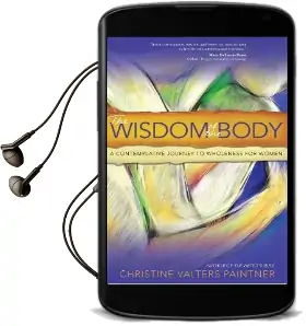 The Wisdom of the Body: A Contemplative Journey to Wholeness for Women Audiobook download free by Christine Valters Paintner