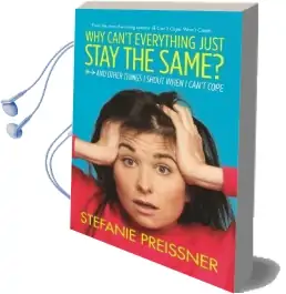 Why Can'T Everything Just Stay the Same?: And Other Things i Shout When i Can'T Cope Audiobook download free by Stefanie Preissner