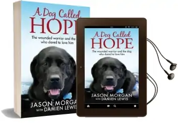 A dog Called Hope: The Wounded Warrior and the dog who Dared to Love him Audiobook download free by Damien Lewis