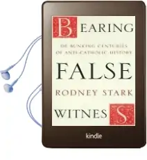 Bearing False Witness: Debunking Centuries of Anti-Catholic History Audiobook download free by Rodney Stark