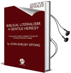 Biblical Literalism: A Gentile Heresy: A Journey Into a new Christianitythrough the Doorway of Matthew'S Gospel Audiobook download free by John Shelby Spong