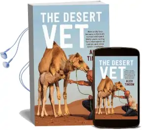 Desert vet: How a City boy Became a Bedouin Nomad and Spent Thirty Years Caring for a Menagerie of Camels and Other Exotic Creatures Audiobook download free by Alex Tinson