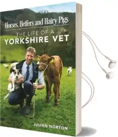 Horses, Heifers and Hairy Pigs: The Life of a Yorkshire vet Audiobook download free by Julian Norton