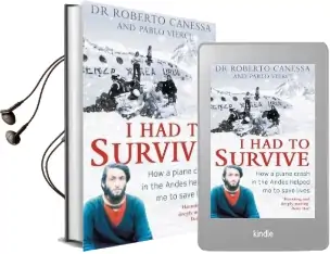 I had to Survive: How a Plane Crash in the Andes Helped me to Save Lives Audiobook download free by Dr. Roberto Canessa
