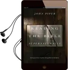 Reading the Bible Supernaturally: Seeing and Savoring the Glory of god in Scripture Audiobook download free by John Piper