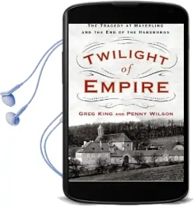 Twilight of Empire: The Tragedy at Mayerling and the end of the Habsburgs Audiobook download free by Greg King