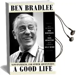 A Good Life: Newspapering and Other Adventures Audiobook download free by Ben Bradlee