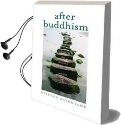 After Buddhism: Rethinking the Dharma for a Secular age Audiobook download free by Stephen Batchelor
