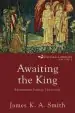 Audiobook Awaiting the King: Reforming Public Theology author James K. A. Smith