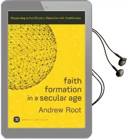 Faith Formation in a Secular age: Responding to the Church'S Obsession With Youthfulness Audiobook download free by Andrew Root