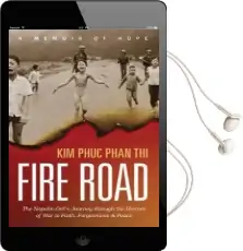 Fire Road: The Napalm Girl'S Journey Through the Horrors of war to Faith, Forgiveness, and Peace Audiobook download free by Kim Phuc Thi