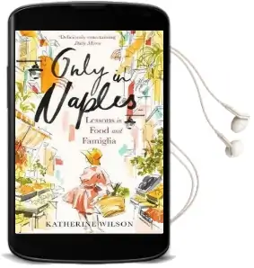Only in Naples: Lessons in Food and Famiglia Audiobook download free by Katherine Wilson