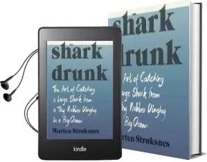 Shark Drunk: The art of Catching a Large Shark From a Tiny Rubber Dinghy in a big Ocean Audiobook download free by Morten Stroksnes