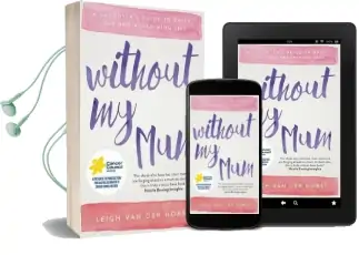 Without my Mum: A Daughter'S Guide to Grief, Loss and Reclaiming Life Audiobook download free by Leigh Van Der Horst