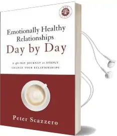 Emotionally Healthy Relationships day by day: A 40-Day Journey to Deeply Change Your Relationships Audiobook download free by Peter Scazzero