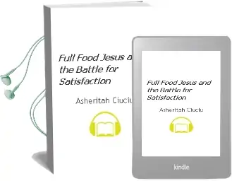Full: Food, Jesus, and the Battle for Satisfaction Audiobook download free by Asheritah Ciuciu