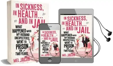 In Sickness, in Health... and in Jail: What Happened When my Husband Unexpectedly Went to Prison for two Years Audiobook download free by Mel Jacob