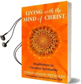 Living With the Mind of Christ: Mindfulness and Christian Spirituality Audiobook download free by Stefan Gillow Reynolds
